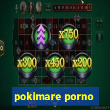 pokimare porno